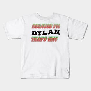 BECAUSE I AM DYLAN - THAT'S WHY Kids T-Shirt